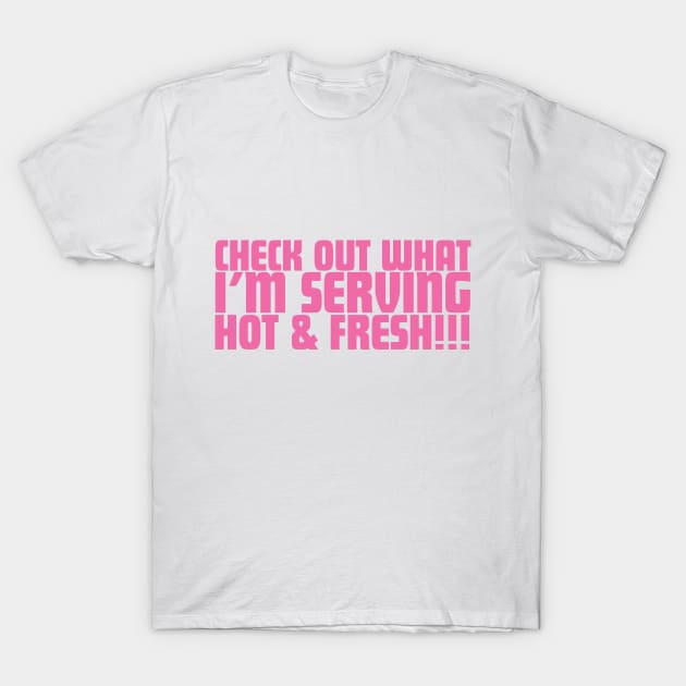 Check Out What I'm Serving Hot & Fresh!!! - Three Bean Salad - Hot Pink Text T-Shirt by Sorry Frog